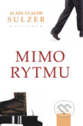 Kniha: Mimo rytmu (Alain Claude Sulzer). Kalligram, 2014 Kniha: Mimo rytmu (Alain Claude Sulzer). Kalligram, 2014
