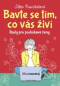 Kniha: Bavte se tím, co vás živí (Jitka Nesnídalová). BIZBOOKS, 2015 Kniha: Bavte se tím, co vás živí (Jitka Nesnídalová). BIZBOOKS, 2015