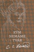 Kniha: Kým nemáme tvár (C.S. Lewis), 2014 Kniha: Kým nemáme tvár (C.S. Lewis), 2014