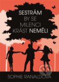 Kniha: Sestrám by se milenci krást neměli (Sophie Ranaldová). Grada, 2014 Kniha: Sestrám by se milenci krást neměli (Sophie Ranaldová). Grada, 2014