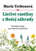 Kniha: Liečivé rastliny z Božej záhrady (Maria Treben). Ikar, 2015 Kniha: Liečivé rastliny z Božej záhrady (Maria Treben). Ikar, 2015