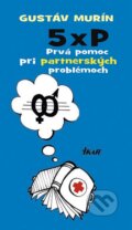 Kniha: 5 × P – Prvá pomoc pri partnerských problémoch (Gustáv Murín), 2015 Kniha: 5 × P – Prvá pomoc pri partnerských problémoch (Gustáv Murín), 2015