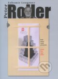 Kniha: Peter Roller (Ľubomír Longauer). Združenie Priestor a socha, 2013 Kniha: Peter Roller (Ľubomír Longauer). Združenie Priestor a socha, 2013