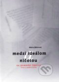 Kniha: Medzi ideálom a ničotou (Mária Bátorová). Vydavateľstvo Spolku slovenských spisovateľov, 2014 Kniha: Medzi ideálom a ničotou (Mária Bátorová). Vydavateľstvo Spolku slovenských spisovateľov, 2014