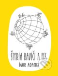 Kniha: Štyria baviči a pes (Igor Adamec). Dixit, 2023 Kniha: Štyria baviči a pes (Igor Adamec). Dixit, 2023