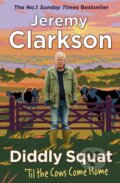 Kniha: Diddly Squat: Til The Cows Come Home (Jeremy Clarkson). Michael Joseph, 2022 Kniha: Diddly Squat: Til The Cows Come Home (Jeremy Clarkson). Michael Joseph, 2022
