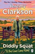 Kniha: Diddly Squat: Til The Cows Come Home (Jeremy Clarkson). Penguin Books, 2023 Kniha: Diddly Squat: Til The Cows Come Home (Jeremy Clarkson). Penguin Books, 2023