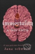 Kniha: Immortality: A Love Story (Dana Schwartz). Little, Brown, 2023 Kniha: Immortality: A Love Story (Dana Schwartz). Little, Brown, 2023