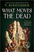 Kniha: What Moves The Dead (T. Kingfisher). Titan Books, 2022 Kniha: What Moves The Dead (T. Kingfisher). Titan Books, 2022