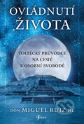 Kniha: Ovládnutí života (Don Miguel Ruiz). Esence, 2023 Kniha: Ovládnutí života (Don Miguel Ruiz). Esence, 2023