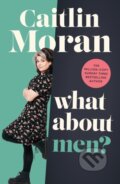 Kniha: What About Men? (Caitlin Moran). Ebury, 2023 Kniha: What About Men? (Caitlin Moran). Ebury, 2023