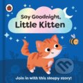 Kniha: Say Goodnight, Little Kitten (Ladybird Books). Ladybird Books, 2023 Kniha: Say Goodnight, Little Kitten (Ladybird Books). Ladybird Books, 2023