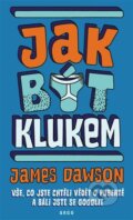 Kniha: Jak být klukem (James Dawson). Argo, 2023 Kniha: Jak být klukem (James Dawson). Argo, 2023
