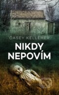 Kniha: Nikdy nepovím (Casey Kelleher). Baronet, 2023 Kniha: Nikdy nepovím (Casey Kelleher). Baronet, 2023