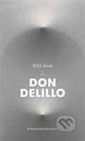 Kniha: Bílý šum (Don DeLillo). Argo, 2023 Kniha: Bílý šum (Don DeLillo). Argo, 2023