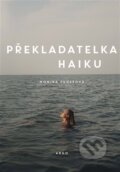 Kniha: Překladatelka haiku (Monika Zgustová). Argo, 2023 Kniha: Překladatelka haiku (Monika Zgustová). Argo, 2023