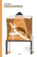 Kniha: Výstava chameleonů (Filip Mikuš). Argo, 2023 Kniha: Výstava chameleonů (Filip Mikuš). Argo, 2023