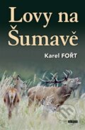 Kniha: Lovy na Šumavě (Karel Fořt). Víkend, 2023 Kniha: Lovy na Šumavě (Karel Fořt). Víkend, 2023