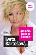 Kniha: Neměla jsem se narodit - Iveta Bartošová (Michaela Remešová), 2023 Kniha: Neměla jsem se narodit - Iveta Bartošová (Michaela Remešová), 2023