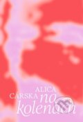 Kniha: Na kolenách (Alica Cárska). BRAK, 2023 Kniha: Na kolenách (Alica Cárska). BRAK, 2023