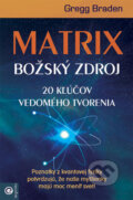 Kniha: Matrix - Božský zdroj (Gregg Braden), 2023 Kniha: Matrix - Božský zdroj (Gregg Braden), 2023