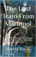 Kniha: The Last Train From Mariupol (Martin Ravas). Martin Ravas, 2023 Kniha: The Last Train From Mariupol (Martin Ravas). Martin Ravas, 2023