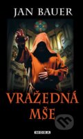 Kniha: Vražedná mše (Jan Bauer). Moba, 2015 Kniha: Vražedná mše (Jan Bauer). Moba, 2015