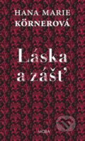 Kniha: Láska a zášť (Hana Marie Körnerová). Moba, 2015 Kniha: Láska a zášť (Hana Marie Körnerová). Moba, 2015