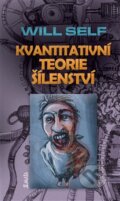 Kniha: Kvantitativní teorie šílenství (Will Self). Maťa, 2014 Kniha: Kvantitativní teorie šílenství (Will Self). Maťa, 2014
