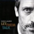 Hudební CD: Hugh Laurie: Let Them Talk (Warner Music). Warner Music, 2011 Hudební CD: Hugh Laurie: Let Them Talk (Warner Music). Warner Music, 2011