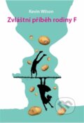 Kniha: Zvláštní příběh rodiny F (Kevin Wilson). Argo, 2015 Kniha: Zvláštní příběh rodiny F (Kevin Wilson). Argo, 2015