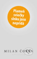 Kniha: Plameň sviečky slnku jasu nepridá (Milan Čorba). Kalligram, 2014 Kniha: Plameň sviečky slnku jasu nepridá (Milan Čorba). Kalligram, 2014