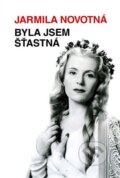 Kniha: Byla jsem šťastná (Jarmila Novotná). Machart, 2014 Kniha: Byla jsem šťastná (Jarmila Novotná). Machart, 2014