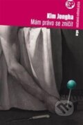 Kniha: Mám právo se zničit (Kim Jongha), 2014 Kniha: Mám právo se zničit (Kim Jongha), 2014