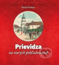 Kniha: Prievidza na starých pohľadniciach (Michal Dobiaš). Tlačiareň Patria, 2014 Kniha: Prievidza na starých pohľadniciach (Michal Dobiaš). Tlačiareň Patria, 2014