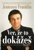 Kniha: Ver, že to dokážeš (Jentezen Franklin). Slovo života international, 2015 Kniha: Ver, že to dokážeš (Jentezen Franklin). Slovo života international, 2015