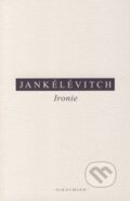 Kniha: Ironie (Vladimir Jankélévitch). OIKOYMENH, 2014 Kniha: Ironie (Vladimir Jankélévitch). OIKOYMENH, 2014
