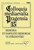 Memoria et damnatio memoriae ve středověku - Martin Nodl, 2014