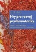 Kniha: Hry pro rozvoj psychomotoriky (Lisa A. Kurtz). Portál, 2015 Kniha: Hry pro rozvoj psychomotoriky (Lisa A. Kurtz). Portál, 2015