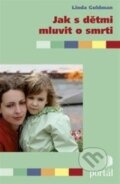 Kniha: Jak s dětmi mluvit o smrti (Linda Goldman). Portál, 2015 Kniha: Jak s dětmi mluvit o smrti (Linda Goldman). Portál, 2015