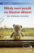Kniha: Nikdy není pozdě na šťastné dětství (Ben Furman). Portál, 2015 Kniha: Nikdy není pozdě na šťastné dětství (Ben Furman). Portál, 2015