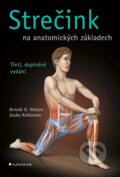 Kniha: Strečink na anatomických základech (Arnold G. Nelson a Jouko Kokkonen). Grada, 2023 Kniha: Strečink na anatomických základech (Arnold G. Nelson a Jouko Kokkonen). Grada, 2023