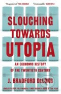 Slouching Towards Utopia - Brad de Long, John Murray, 2023
