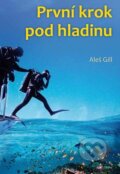 Kniha: První krok pod hladinu (Aleš Gill). Klika, 2023 Kniha: První krok pod hladinu (Aleš Gill). Klika, 2023