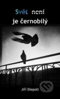Kniha: Svět není/je černobílý (Jiří Diepolt). Tomáš Nosek, 2023 Kniha: Svět není/je černobílý (Jiří Diepolt). Tomáš Nosek, 2023