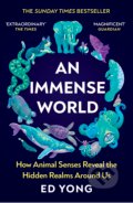 Kniha: An Immense World (Ed Yong). Vintage, 2023 Kniha: An Immense World (Ed Yong). Vintage, 2023
