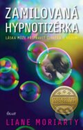 Kniha: Zamilovaná hypnotizérka (Liane Moriarty). Ikar CZ, 2023 Kniha: Zamilovaná hypnotizérka (Liane Moriarty). Ikar CZ, 2023