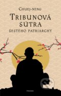 Kniha: Tribunová sútra Šestého patriarchy (Chuej-neng). Pragma, 2023 Kniha: Tribunová sútra Šestého patriarchy (Chuej-neng). Pragma, 2023