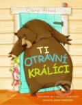 Kniha: Ti otravní králíci (Ciara Flood). Svojtka&Co., 2015 Kniha: Ti otravní králíci (Ciara Flood). Svojtka&Co., 2015