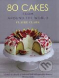Kniha: 80 Cakes from Around the World (Claire Clark). Absolute, 2014 Kniha: 80 Cakes from Around the World (Claire Clark). Absolute, 2014